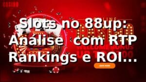 Slots no 88up: Análise 📊 com RTP, Rankings e ROI (2026)